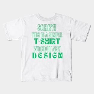 Elegance in Emerald text: 'SORRY! THIS IS SIMPLE T-SHIRT WITHOUT ANY DESIGN' - A Bold Statement on Minimalist Fashion Kids T-Shirt